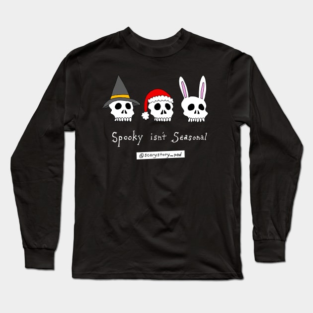 Spooky Isn't Seasonal (Dark) Long Sleeve T-Shirt by Scary Stories To Tell On The Pod